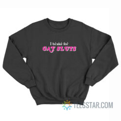 I Brake For Gay Sluts Sweatshirt