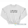 I Like Girls In A Gay Way Sweatshirt