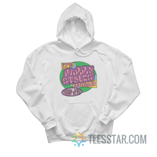 It's Harry World We're Just Livin' In It Hoodie