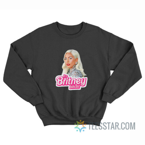 Lady Gaga It's Britney Bitch Sweatshirt