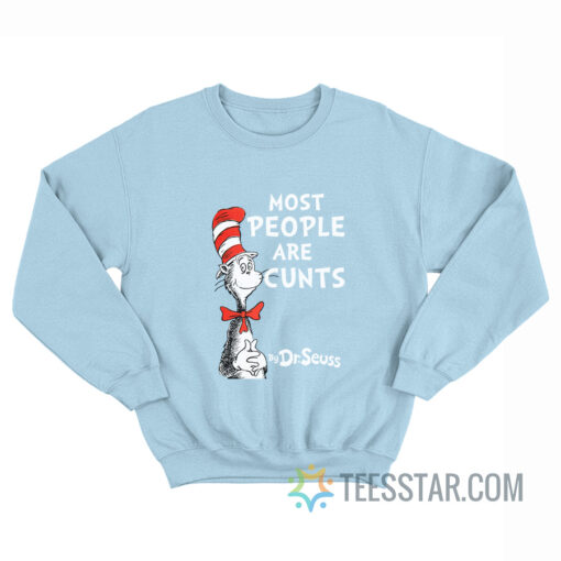 Most People Are Cunts By Dr Seuss Sweatshirt