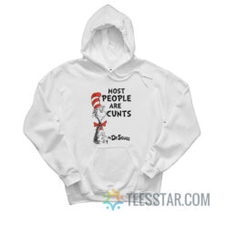 Most People Are Cunts By Dr Seuss Hoodie