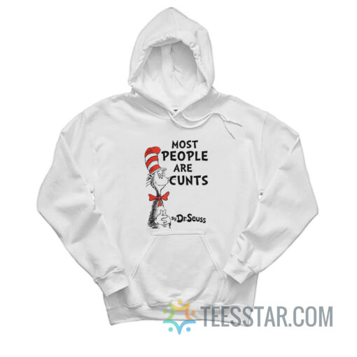 Most People Are Cunts By Dr Seuss Hoodie