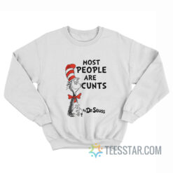 Most People Are Cunts By Dr Seuss Sweatshirt