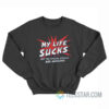 My Life Sucks But The Special Effects Are Awesome Sweatshirt