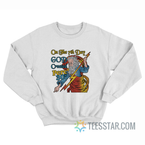 On The 7th Day God Created Perc 30's Sweatshirt