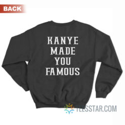 Taylor Kanye Made You Famous Sweatshirt