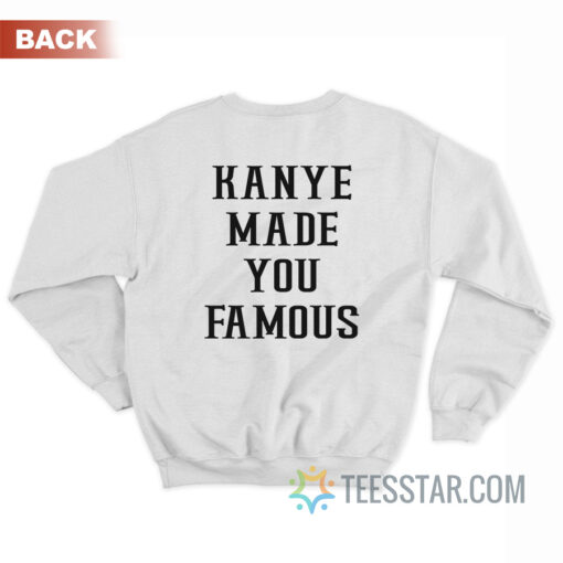 Taylor Kanye Made You Famous Sweatshirt