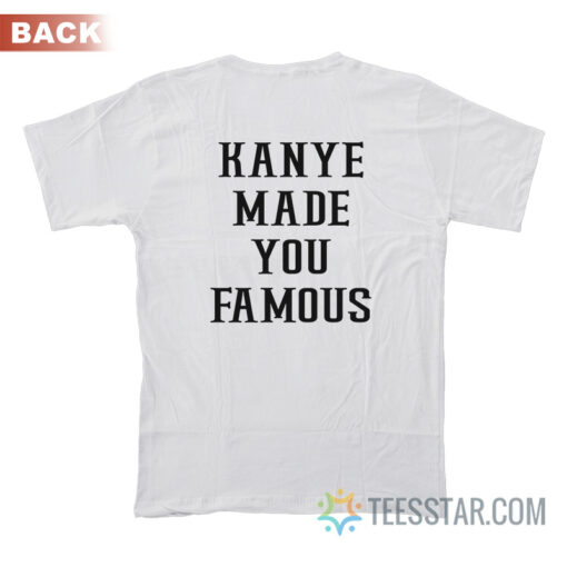 Taylor Kanye Made You Famous T-Shirt