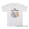 Disney Princess Dad I'm A Lesbian T-Shirt