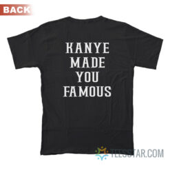 Taylor Kanye Made You Famous T-Shirt