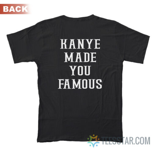 Taylor Kanye Made You Famous T-Shirt