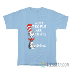 Most People Are Cunts By Dr Seuss T-Shirt