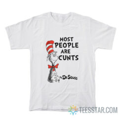 Most People Are Cunts By Dr Seuss T-Shirt