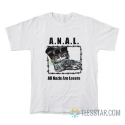 Anal All Nazis Are Losers T-Shirt