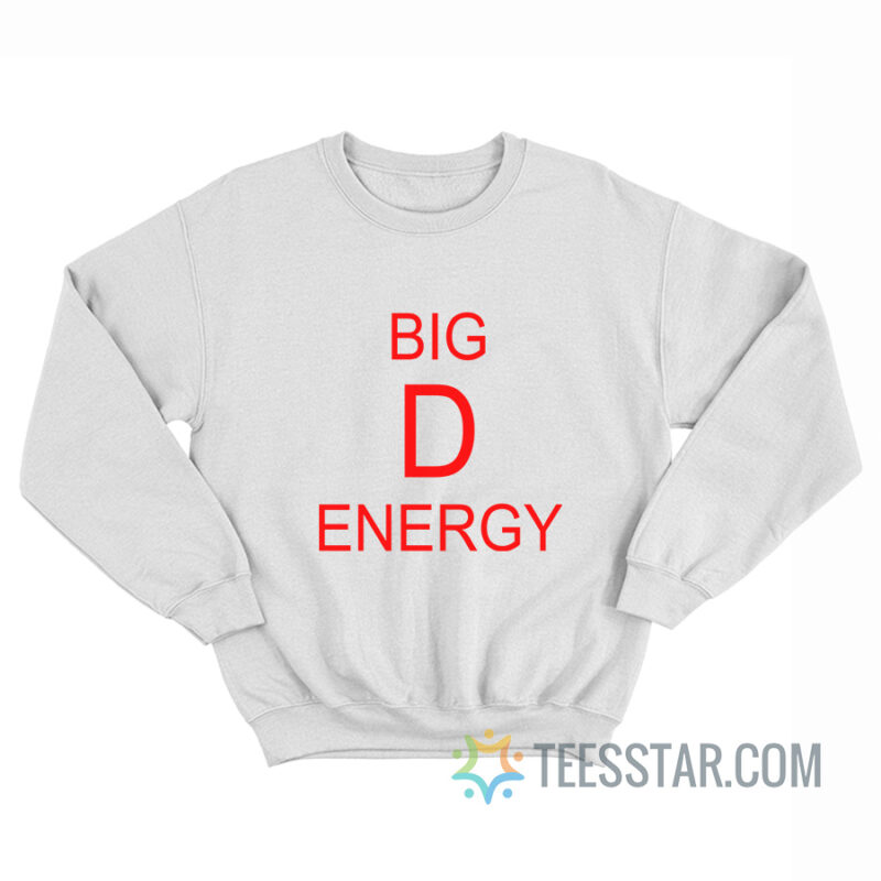 Big D Energy Sweatshirt