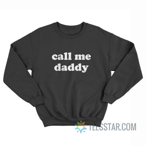 Call Me Daddy Sweatshirt