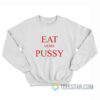 Eat More Pussy Sweatshirt