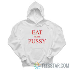 Eat More Pussy Hoodie