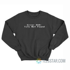 Error 404 Tits Not Found Sweatshirt