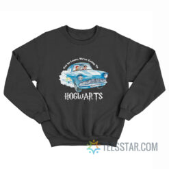 Harry Potter Get In Loser We're Going To Hogwarts Sweatshirt