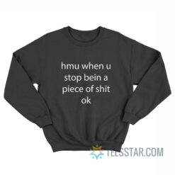 Hmu When U Stop Being A Piece Of Shit Ok Sweatshirt