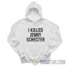 I Killed Jenny Schecter Hoodie