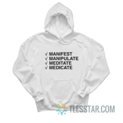 Manifest Manipulate Meditate Medicate Hoodie