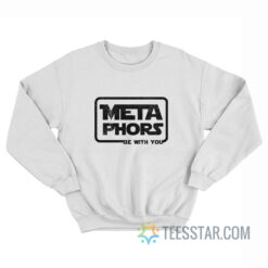 Metaphors Be With You Sweatshirt