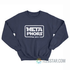 Metaphors Be With You Sweatshirt