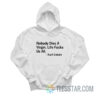 Nobody Dies a Virgin Life Fucks Us All Hoodie