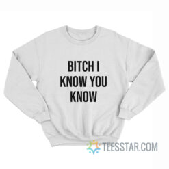 Rihanna Bitch I Know You Know Sweatshirt