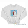 Fried Chicken Smoking Chicken Sweatshirt