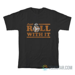 Star Wars Bb-8 Just Roll with It T-Shirt