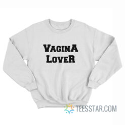 Vagina Lover Sweatshirt