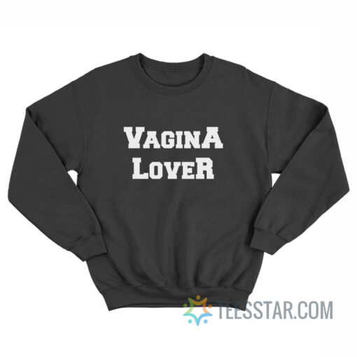 Vagina Lover Sweatshirt