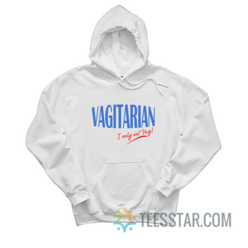 Vagitarian I Only Eat Vag Hoodie