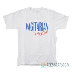 Vagitarian I Only Eat Vag T-Shirt