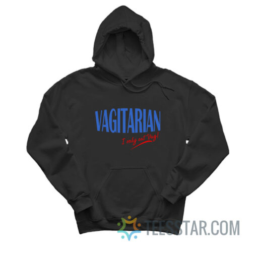 Vagitarian I Only Eat Vag Hoodie