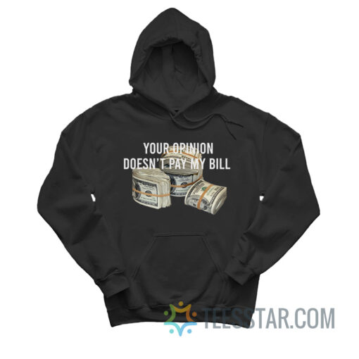 Your Opinion Doesn’t Pay My Bil Hoodie