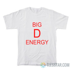 Big D Energy T-Shirt