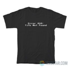 Error 404 Tits Not Found T-Shirt