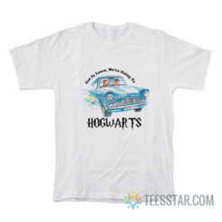 Harry Potter Get In Loser We're Going To Hogwarts T-Shirt