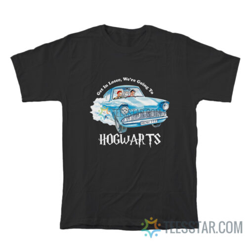 Harry Potter Get In Loser We're Going To Hogwarts T-Shirt