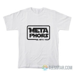 Metaphors Be With You T-Shirt