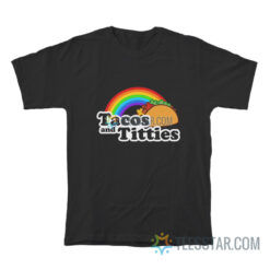 Tacos And Titties Rainbow T-Shirt