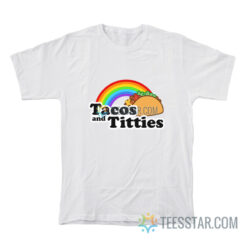 Tacos And Titties Rainbow T-Shirt