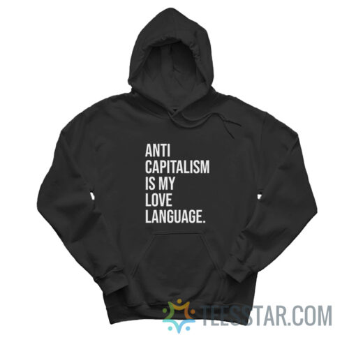 Anti Capitalism Is My Love Language Hoodie