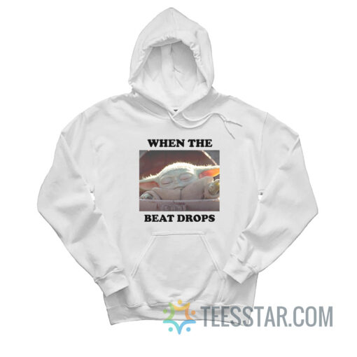 Baby Yoda When The Beat Drops Hoodie