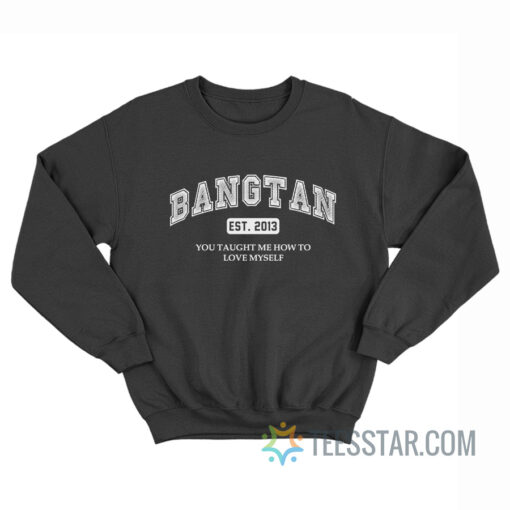 Bangtan Est 2013 You Taught Me How To Love Myself Sweatshirt